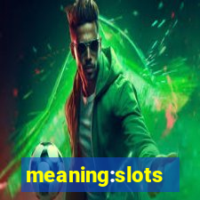 meaning:slots