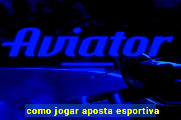 como jogar aposta esportiva