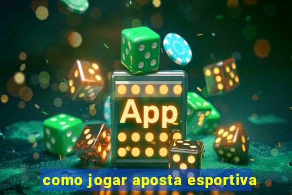 como jogar aposta esportiva