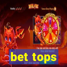 bet tops