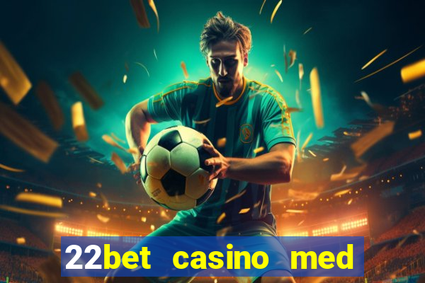 22bet casino med l?g ins?ttning