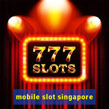 mobile slot singapore