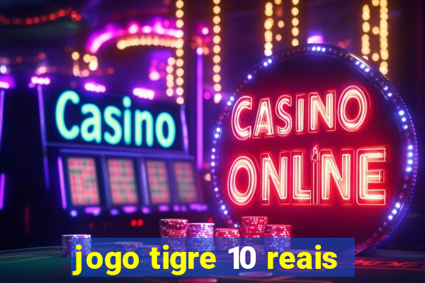 jogo tigre 10 reais