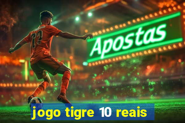 jogo tigre 10 reais