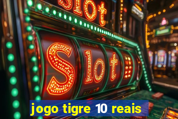 jogo tigre 10 reais