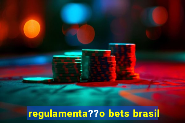 regulamenta??o bets brasil