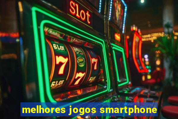 melhores jogos smartphone