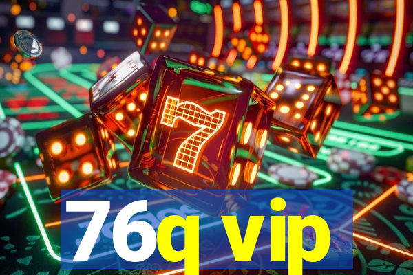 76q vip