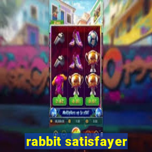 rabbit satisfayer