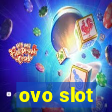 ovo slot