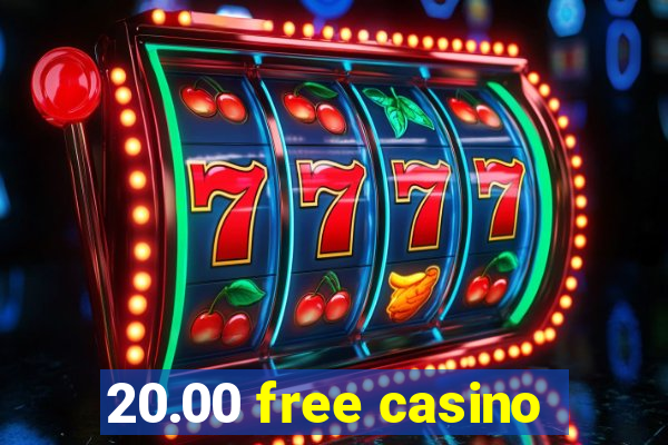 20.00 free casino