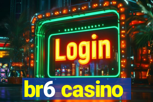 br6 casino