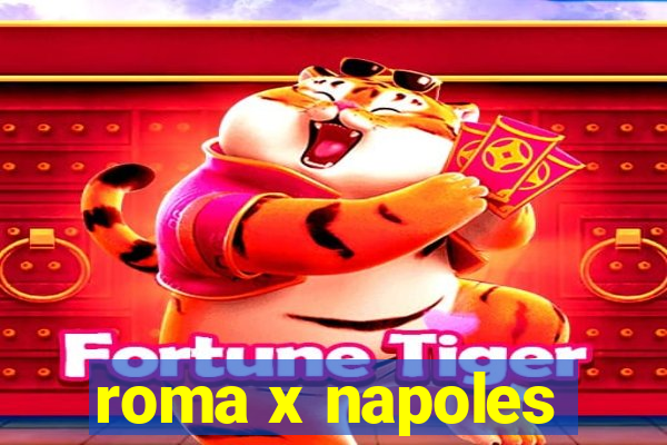 roma x napoles