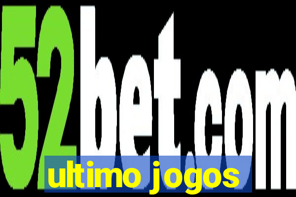 ultimo jogos