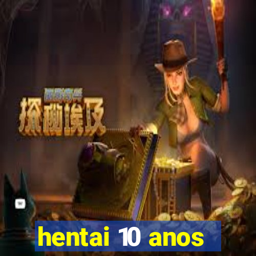 hentai 10 anos