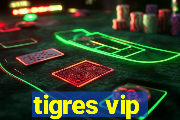 tigres vip