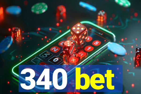 340 bet