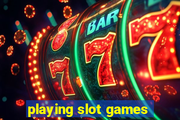 playing slot games