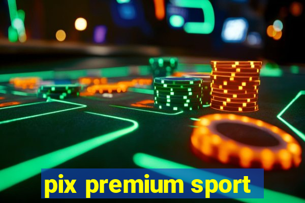 pix premium sport