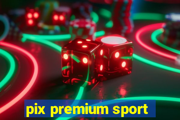 pix premium sport