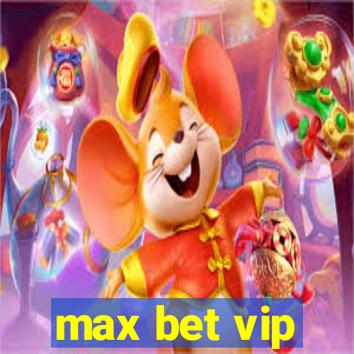 max bet vip