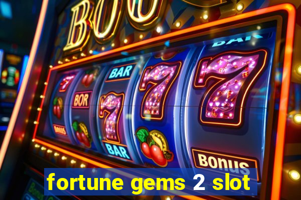 fortune gems 2 slot