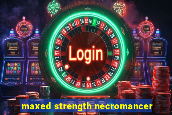 maxed strength necromancer