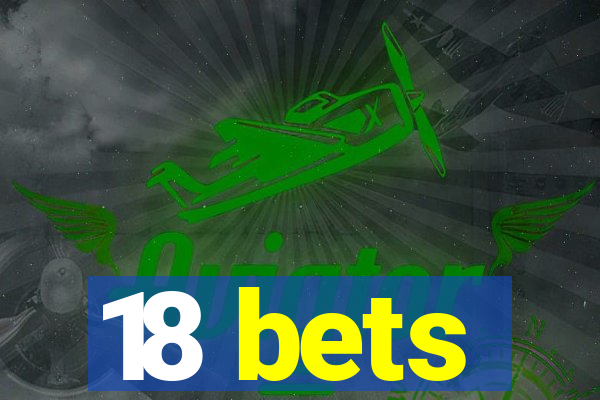 18 bets