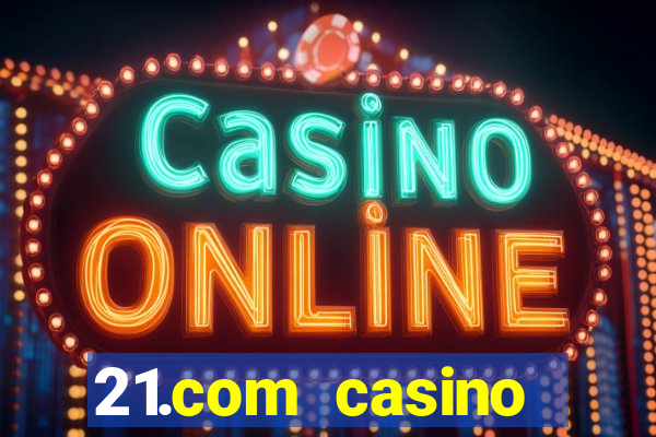 21.com casino betting online