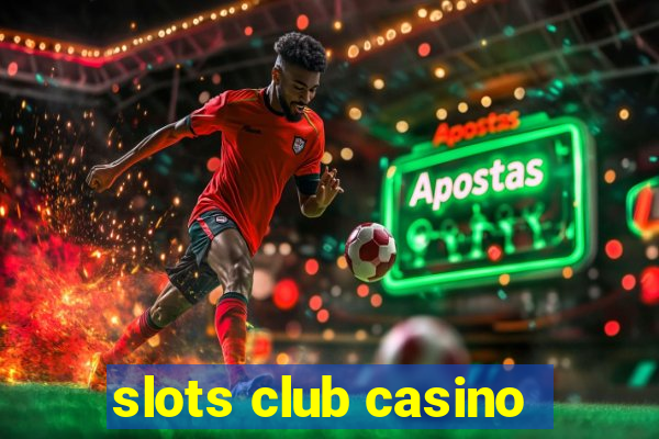 slots club casino