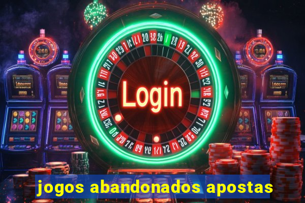 jogos abandonados apostas