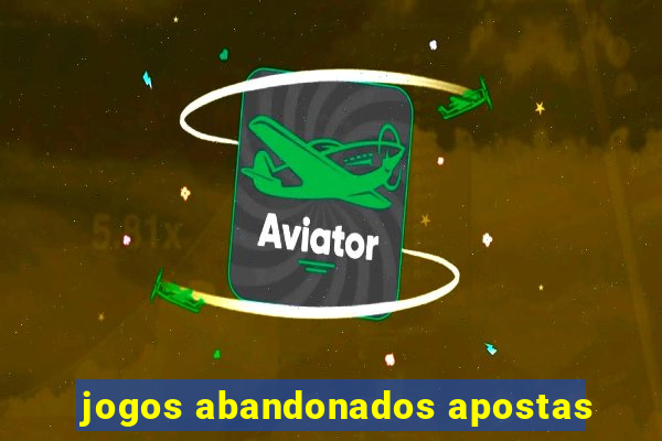 jogos abandonados apostas