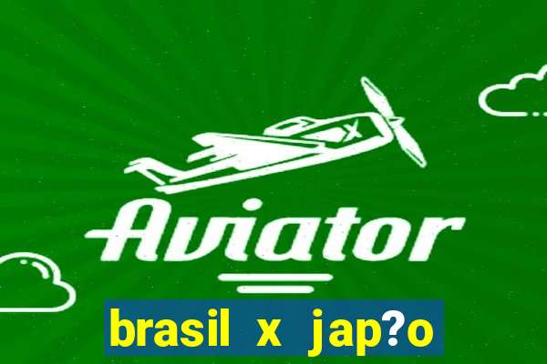 brasil x jap?o v?lei feminino hoje