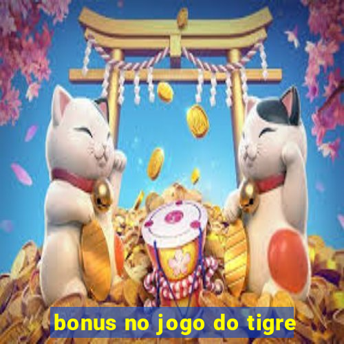 bonus no jogo do tigre