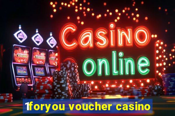 1foryou voucher casino