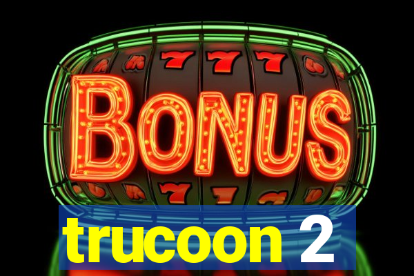 trucoon 2