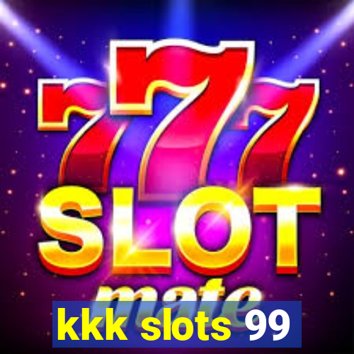 kkk slots 99