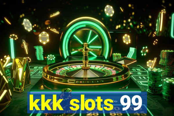 kkk slots 99