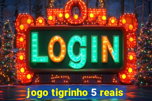 jogo tigrinho 5 reais