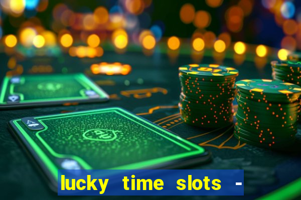 lucky time slots - 777 casino