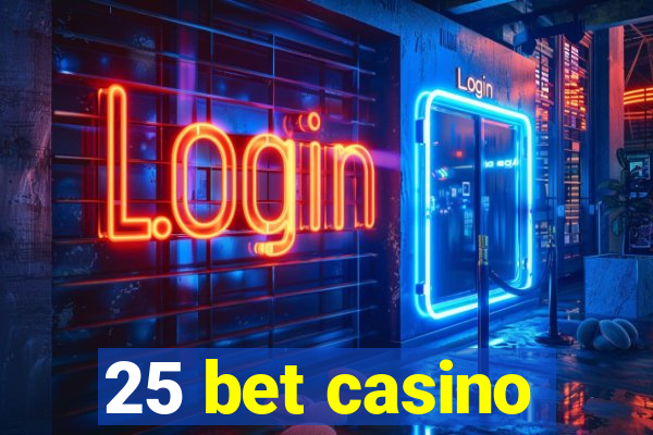 25 bet casino