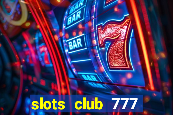 slots club 777 paga mesmo