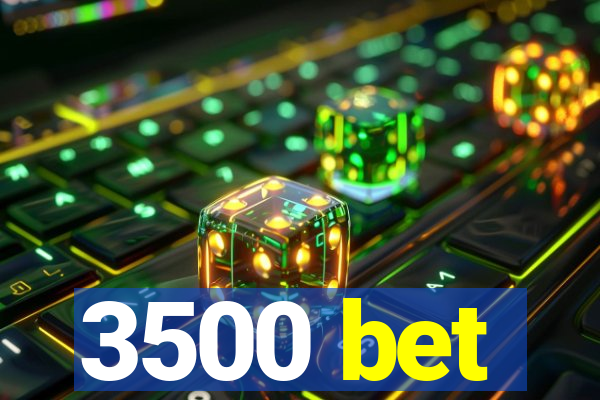 3500 bet