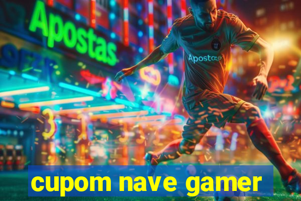 cupom nave gamer