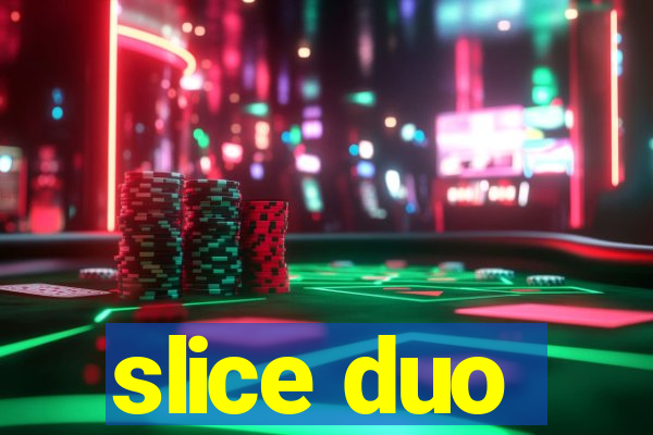 slice duo