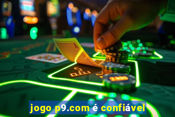 jogo p9.com é confiável