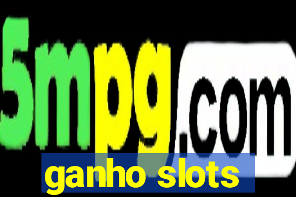 ganho slots