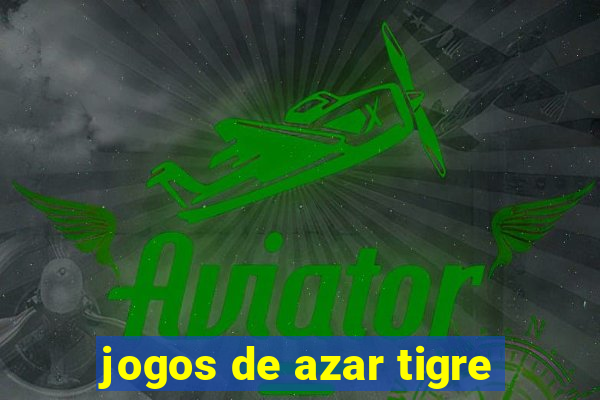 jogos de azar tigre