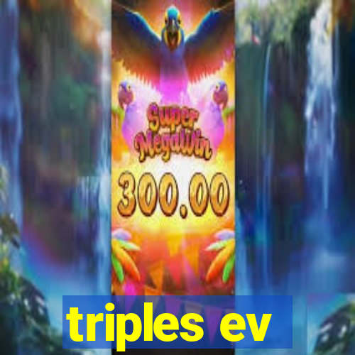 triples ev