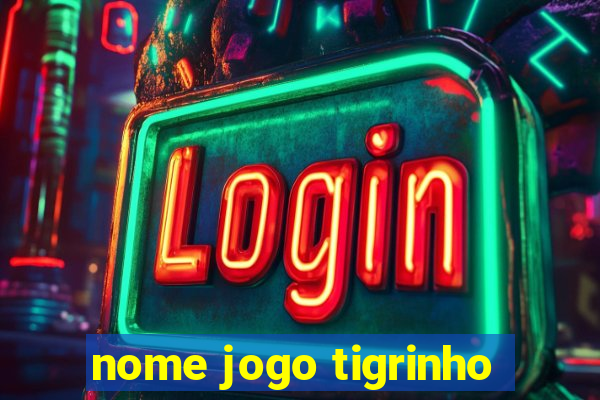 nome jogo tigrinho